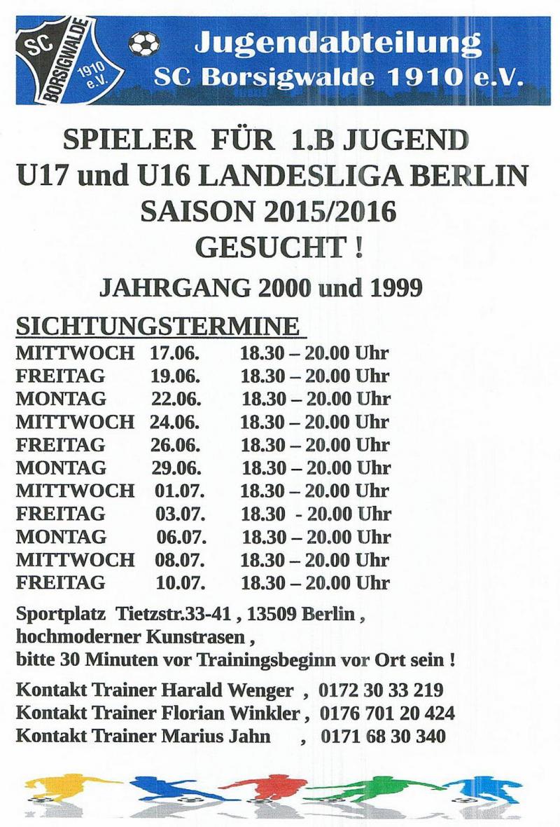 B  Jugendfußballer  gesucht SC Borsigwalde 1910 e.V., Es werden motivierte 1.B Jugend Spieler für die Landesliga Berlin gesucht , Jahrgänge 1999 und 2000 !!!

Warum woanders auf der Bank landen oder 2. Mannschaft spielen , bei Uns bekommt jeder eine Chance zur Sichtung !!!